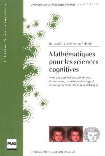 Mathématiques Pour Les Sciences Cognitives: Avec Des Applications Aux Réseaux De Neurones, Au Traitement Du Signal, À L'imagerie Cérébrale Et À La Statistique