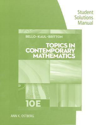 Student Solutions Manual for Bello/Kaul/Britton's Topics in Contemporary Mathematics, 10th