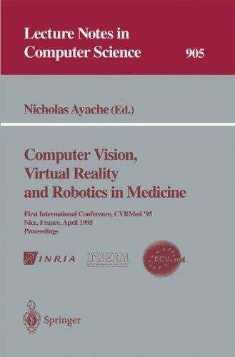 Computer Vision, Virtual Reality and Robotics in Medicine: First International Conference, CVRMed '95, Nice, France, April 3 - 6, 1995. Proceedings ... (Lecture Notes in Computer Science