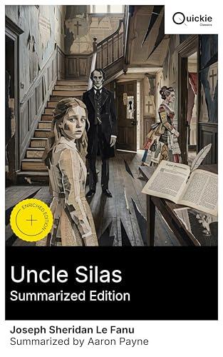 Uncle Silas (Summarized Edition): Enriched edition. An Irish Victorian Gothic thriller of a young woman, family secrets, and a locked-room mystery in a dark Reformed Christian milieu
