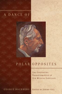 A Dance of Polar Opposites: The Continuing Transformation of Our Musical Language
