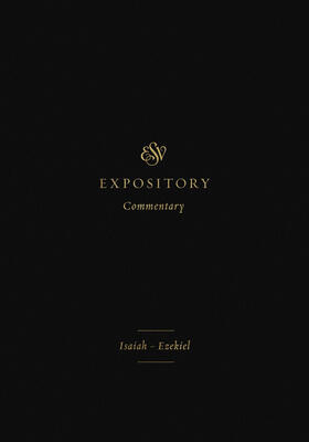 ESV Expository Commentary: Isaiah–Ezekiel (Volume 6)
