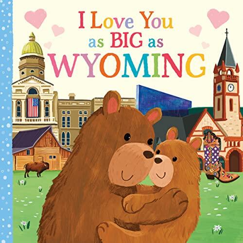 I Love You as Big as Wyoming: A Sweet Love Board Book for Toddlers, the Perfect Mother's Day, Father's Day, or Shower Gift!