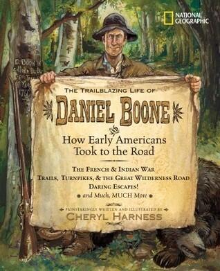 The Trailblazing Life of Daniel Boone and How Early Americans Took to the Road: The French & Indian War; Trails, Turnpikes, & the Great Wilderness ... Much, Much More