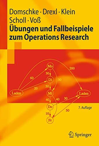 Übungen und Fallbeispiele zum Operations Research (Springer-Lehrbuch)