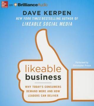 Likeable Business: Why Today's Consumers Demand More and How Leaders Can Deliver