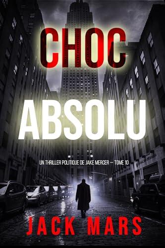 Choc absolu (Un thriller politique de Jake Mercer — Tome 10)