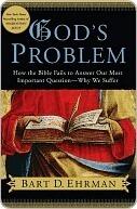 God's Problem: How the Bible Fails to Answer Our Most Important Question-Why We Suffer
