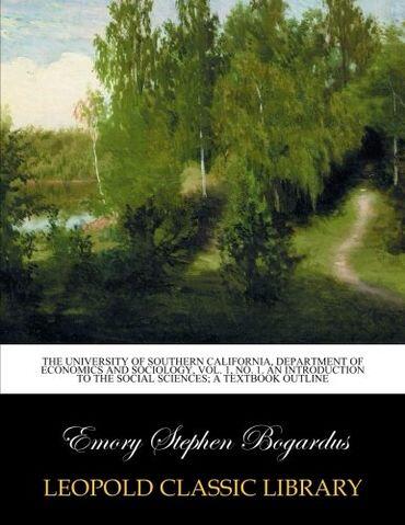 The University of Southern California, Department of economics and sociology, Vol. 1, No. 1. An Introduction to the social sciences; a textbook outline
