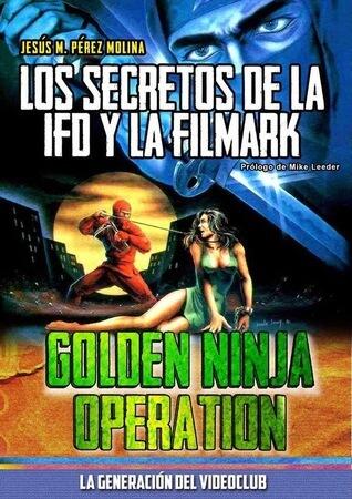 Golden Ninja Operation- Los secretos de la IFD y la Filmark