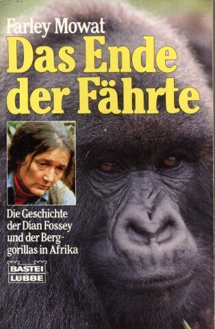 Das Ende der Fährte. Die Geschichte der Dian Fossey und der Berggorillas in Afrika