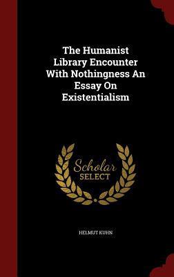 The Humanist Library Encounter With Nothingness An Essay On Existentialism