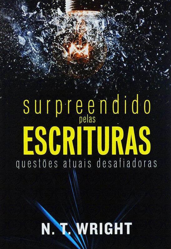 Surpreendido pelas Escrituras: Questões Atuais Desafiadoras