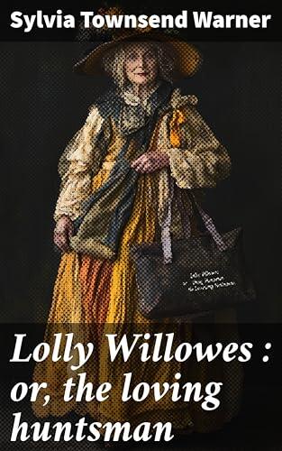 Lolly Willowes : or, the loving huntsman