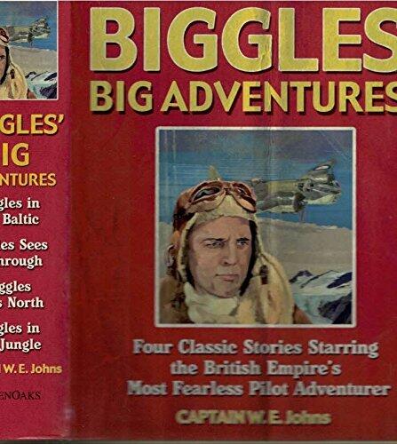 Biggles' Big Adventures. Four Classic Stories