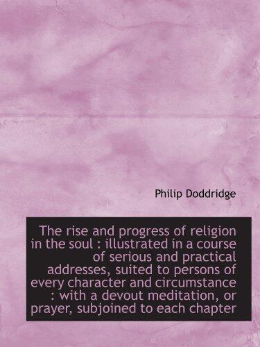 The rise and progress of religion in the soul : illustrated in a course of serious and practical add