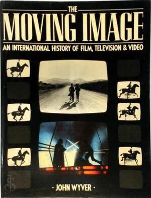 The Moving Image: An International History of Film, Television & Video
