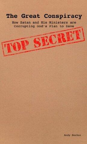 The Great Conspiracy: How Satan and His Ministers are Corrupting God's Plan to Save