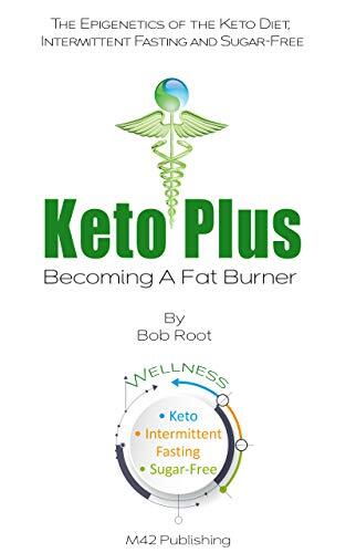 Keto Plus: Becoming A Fat Burner - Keto Diet, Intermittent Fasting and Sugar Free
