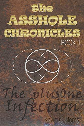 The Asshole Chronicles, Book I: The +One Infection