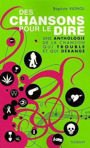 Des Chansons Pour Le Dire: Une Anthologie De La Chanson Qui Trouble Et Qui Dérange