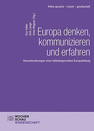 Europa denken, kommunizieren und erfahren: Herausforderungen einer teilhabegerechten Europabildung (Wochenschau Wissenschaft)
