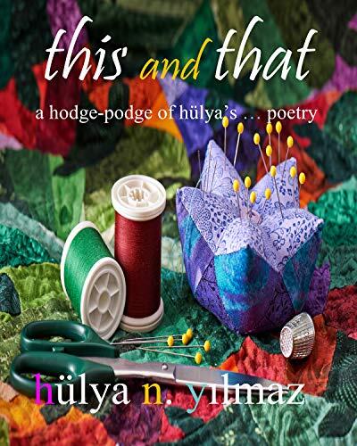 this and that: a hodge podge of hülya’s . . . poetry