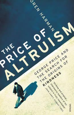 Price of Altruism: George Price and the Search for the Origins of Kindness