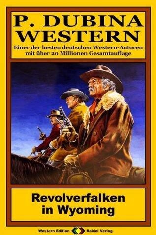 P. Dubina Western, Bd. 51: Revolverfalken in Wyoming (Western-Reihe)