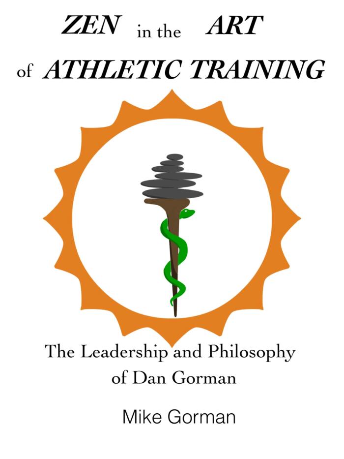 Zen in the Art of Athletic Training: The Leadership and Philosophy of Dan Gorman