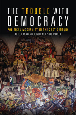 The Trouble with Democracy: Political Modernity in the 21st Century