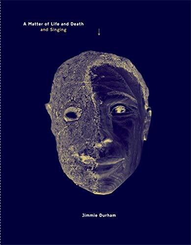 Jimmie Durham: A Matter of Life and Death and Singing (Works 1964-2012)