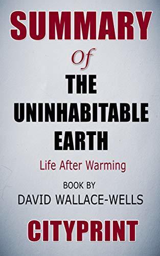 Summary of The Uninhabitable Earth: Life After Warming