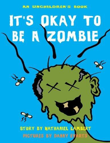It's Okay to be a Zombie: An Unchildren's Book