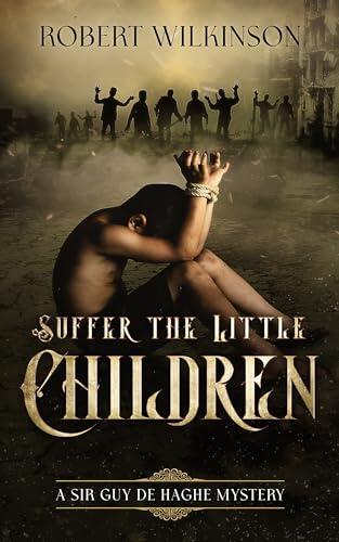 Suffer the Little Children: A Sir Guy de Haghe Mystery