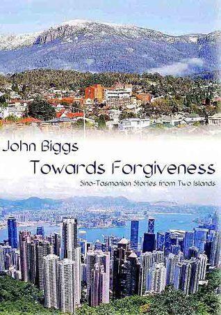 Towards Forgiveness: Sino-Tasmanian stories from two islands.