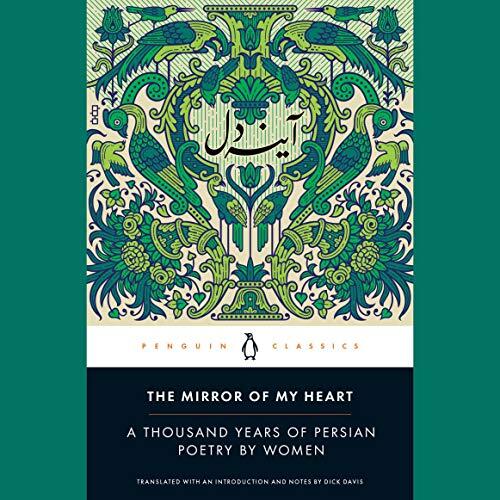 The Mirror of My Heart: A Thousand Years of Persian Poetry by Women