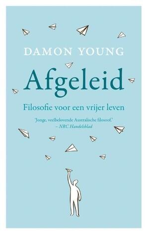 Afgeleid: Filosofie voor een vrijer leven
