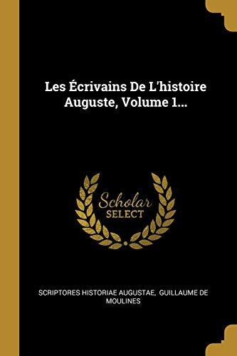 Les Écrivains De L'histoire Auguste, Volume 1...