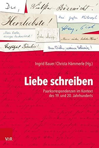 Liebe Schreiben: Paarkorrespondenzen Im Kontext Des 19. Und 20. Jahrhunderts