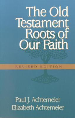 The Old Testament Roots of Our Faith: Revised edition