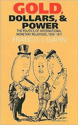 Gold, Dollars, and Power: The Politics of International Monetary Relations (1958-1971)