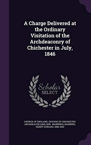 A Charge Delivered at the Ordinary Visitation of the Archdeaconry of Chichester in July, 1846