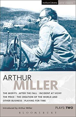 Miller Plays: 2: The Misfits; After the Fall; Incident at Vichy; The Price; Creation of the World; Playing for Time