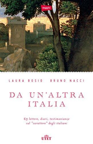 Da un'altra Italia: 63 lettere, diari, testimonianze sul "carattere" degli italiani