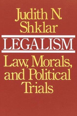 Legalism: Law, Morals, and Political Trials