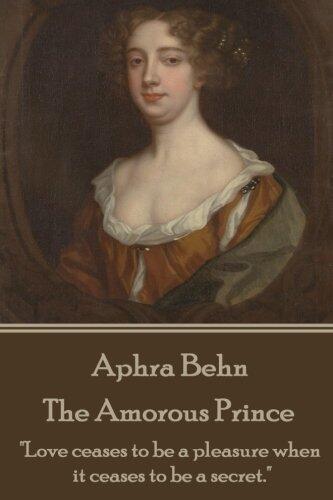 The Amorous Prince: "Love Ceases to Be a Pleasure When It Ceases to Be a Secret."