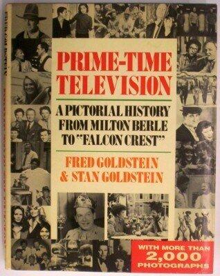 Prime-Time Television: A Pictorial History from Milton Berle to Falcon Crest by Fred Goldstein