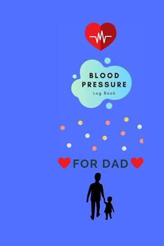 BLOOD PRESSURE LOG BOOK FOR DAD: 130 Pages / Alternative Practic to Greeting Card / Edition 2021