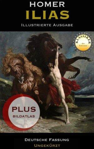 Ilias - Illustrierte Sonderausgabe (Klassiker der Literatur)